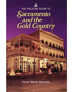 The Pelican Guide to Sacramento and the Gold Country