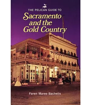 The Pelican Guide to Sacramento and the Gold Country