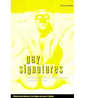 Gay Signatures: Gay and Lesbian Theory, Fiction and Film in France, 1945-1995