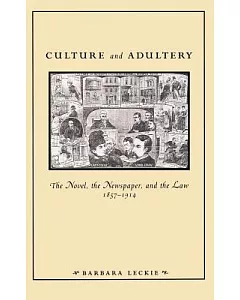 Culture and Adultery: The Novel, the Newspaper, and the Law, 1857-1914