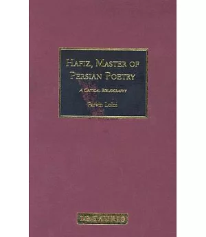 Hafiz, Master of Persian Poetry: A Critical Bibliography : English Translations Since the Eighteenth Century