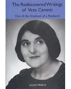 The Rediscovered Writings of Veza Canetti: Out of the Shadows of a Husband