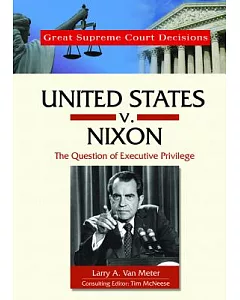 United States V. Nixon: The Question of Executive Privilege