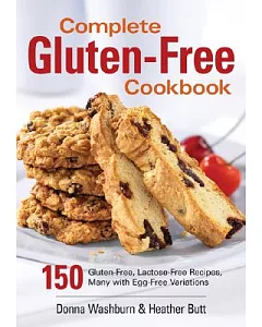 Complete Gluten-free Cookbook: 150 Gluten-free, Lactose-free Recipes, Many With Egg-free Variations
