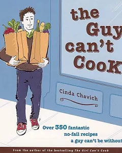 The Guy Can’t Cook: Over 300 Fabulous No-fail Recipes a Fella Can’t Be Without