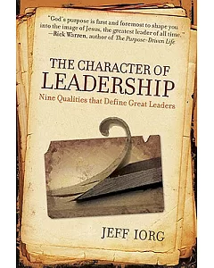 The Character of Leadership: Nine Qualities That Define Great Leaders