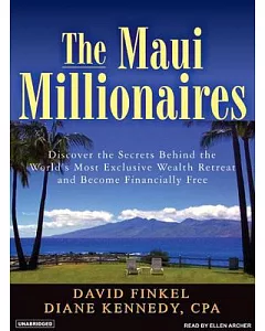 The Maui Millionaires: Discover the Secrets Behind the World’s Most Exclusive Wealth Retreat and Become Financially Free