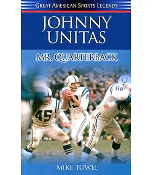 Johnny Unitas: Mr. Quarterback