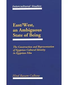 East/West, an Ambiguous State of Being: The Construction and Representation of Egyptian Cultural Identity in Egyptian Film