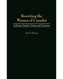 Rewriting the Women of Camelot: Arthurian Popular Fiction and Feminism