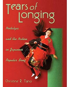 Tears of Longing: Nostalgia and the Nation in Japanese Popular Song