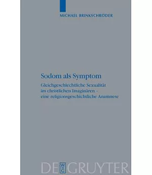 Sodom Als Symptom: Gleichgeschlechtliche Sexualitat Im Christlichen Imaginaren - Eine Religionsgeschichtliche Anamnese