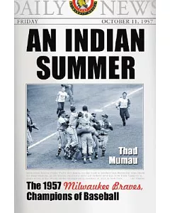 An Indian Summer: The 1957 Milwaukee Braves, Champions of Baseball