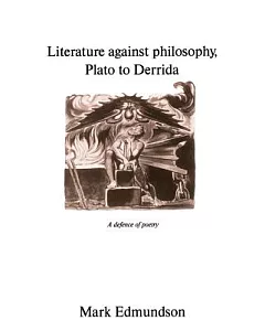 Literature Against Philosophy, Plato to Derrida: A Defense of Poetry