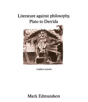 Literature Against Philosophy, Plato to Derrida: A Defense of Poetry