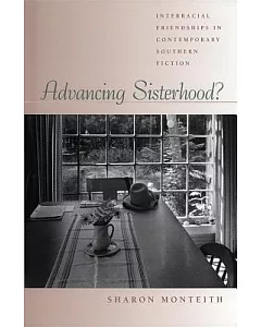 Advancing Sisterhood?: Interracial Friendships in Contemporary Southern Fiction