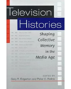 Television Histories: Shaping Collective Memory in the Media Age