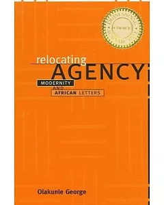 Relocating Agency: Modernity and African Letters