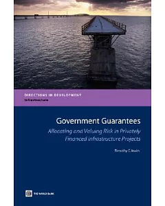 Government Guarantees: Allocating and Valuing Risk in Privately Financed Infrastructure Projects