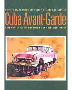 Cuba Avant-Garde: contemporary Cuban Art from the Farber Collection / Arte contemporaneo Cubano De La Coleccion Farber