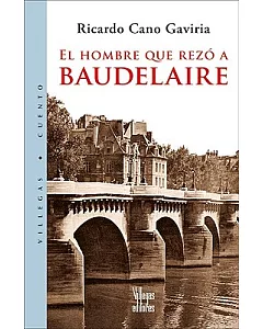 El Hombre Que Rezo a Baudelaire / the Man That Prayed to Baudelaire