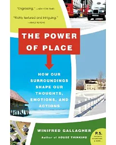 The Power of Place: How Our Surroundings Shape Our Thoughts, Emotions, And Actions
