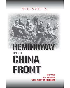 Hemingway on the China Front: His WWII Spy Mission With Martha Gellhorn
