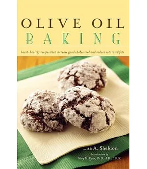 Olive Oil Baking: Heart-Healthy Recipes That Increase Good Cholesterol and Reduce Saturated Fats