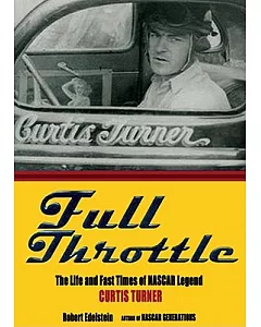 Full Throttle: The Life and the Fast Times of NASCAR Legend Curtis Turner, Library Edition