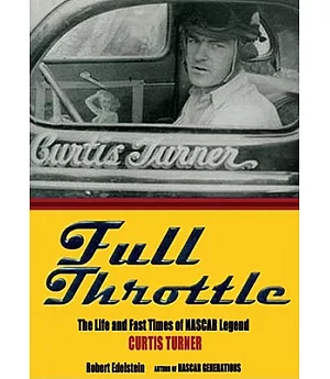 Full Throttle: The Life and the Fast Times of NASCAR Legend Curtis Turner, Library Edition