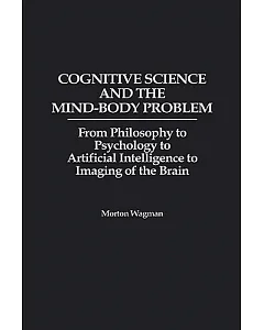 Cognitive Science and the Mind-Body Problem: From Philosophy to Psychology to Artificial Intelligence to Imaging of the Brain