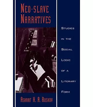 Neo-Slave Narratives: Studies in the Social Logic of a Literary Form