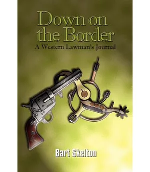 Down on the Border: A Western Lawman’s Journal