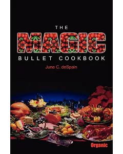 The Magic Bullet Cookbook: Delicious recipes rich in bioflavinoids and other natural food factors that are the ”Magic Bullets” a