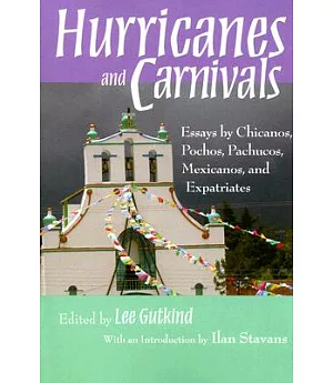 Hurricanes and Carnivals: Essays by Chicanos, Pocjos, Pachucos, Mexicanos, and Expatriates