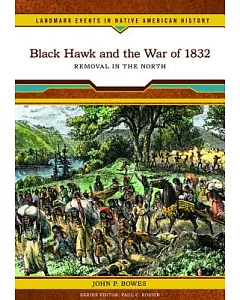 Black Hawk and the War of 1832: Removal in the North
