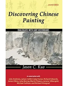 Discovering Chinese Painting: Dialogues With Art Historians