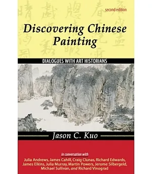 Discovering Chinese Painting: Dialogues With Art Historians