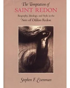 The Temptation of Saint Redon: Biography, Ideology, and Style in the Noirs of odilon Redon