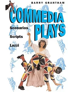 Commedia Plays: Scenarios Scripts Lazzi