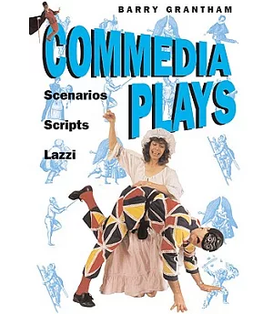Commedia Plays: Scenarios Scripts Lazzi
