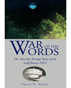 War of the Words: The True but Strange Story of the Gulf Breeze Ufo