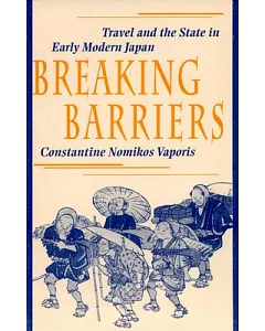 Breaking Barriers: Travel and the State in Early Modern Japan