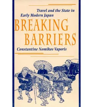 Breaking Barriers: Travel and the State in Early Modern Japan