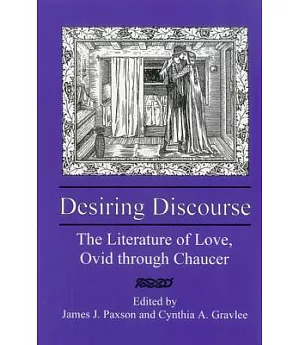 Desiring Discourse: The Literature of Love, Ovid Through Chaucer
