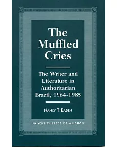 The Muffled Cries: The Writer and Literature in Authoritarian Brazil, 1964-1985