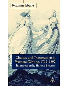 Chastity and Transgression in Women’s Writing, 1792-1897: Interrupting the Harlot’s Progress