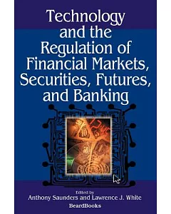 Technology and the Regulation of Financial Markets, Securities, Futures, and Banking