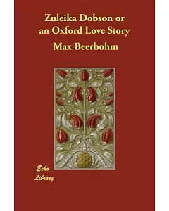 Zuleika Dobson or an Oxford Love Story