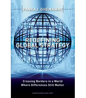 Redefining Global Strategy: Crossing Borders in A World Where Differences Still Matter